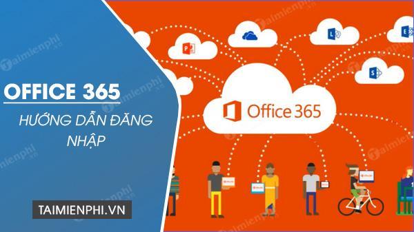 Cách Đăng Nhập Vào Office 365, Đăng Nhập Vào Tài Khoản Microsoft Office 365 Của Bạn